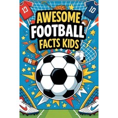 (영문도서)Awesome Football Facts for Kids: Learn Play and Explore the World of Football... Paperback, Independently Published, English, 9798274445771