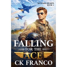 (영문도서)Falling For the Ace: A Grumpy Sunshine Military Aviation Romance About Forbidden... Paperback, Ck Legacy Bytes, English, 9781970744316