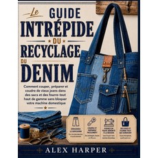 (영문도서)Le guide intrépide du recyclage du denim: Comment couper préparer et coudre de... Paperback, Independently Published, English, 9798180618764