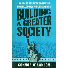 (영문도서) Building a Greater Society: A Guide to Political Revolution for Millennials and... Paperback, Manuscripts LLC, English, 9798889262220