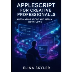 (英文圖書)AppleScript for Creative Professionals: AUTOMATING ADOBE AND MEDIA WORKFLOWS: Sc... 平裝版, Independently Published, 英文