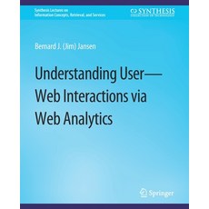 (영문도서) Understanding User-Web Interactions Via Web Analytics Paperback, Springer, English, 9783031011368