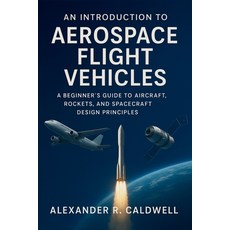 (英文圖書)An Introduction to Aerospace Flight Vehicles: A Beginner's Guide to Aircraft Ro... 平裝版, Independently Published, 英文