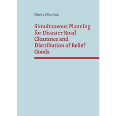 (영문도서) Simultaneous Planning for Disaster Road Clearance and Distribution of Relief Goods Paperback, Books on Demand, English, 9783756205172