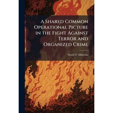 (영문도서)A Shared Common Operational Picture in the Fight Against Terror and Organized Crime Paperback, Hutson Street Press, English, 9781025094854