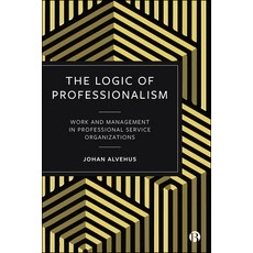 (영문도서) The Logic of Professionalism: Work and Management in Professional Service Organizations Hardcover, Bristol University Press, English, 9781529206067