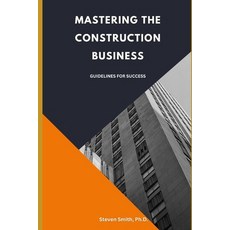 (영문도서) Mastering the Construction Business: Guidelines for Success Paperback, Independently Published, English, 9798399811819
