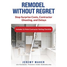 (영문도서)Remodel Without Regret: Stop Surprise Costs Contractor Ghosting and Delays Paperback, Independently Published, English, 9798241105073