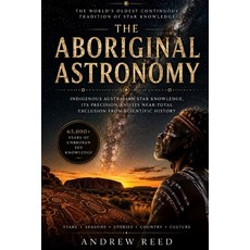 (영문도서)The Aboriginal Astronomy: Indigenous Australian Star Knowledge Its Precision an... Paperback, Independently Published, English, 9798180470928