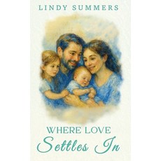 (영문도서)Where Love Settles In Helping Families Adjust and Support Each Other After the F... Hardcover, Sonshine Publishing Inc., English, 9781970463323