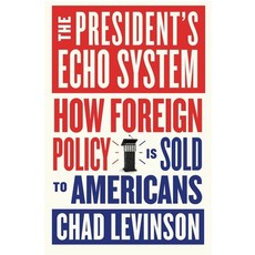 (영문도서)The President's Echo System: How Foreign Policy Is Sold to Americans Hardcover, Harvard University Press, English, 9780674302518 Harvard University Press, English, 9780674302518