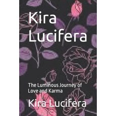 (영문도서) Kira Lucifera: The Luminous Journey of Love and Karma Paperback, Independently Published, English, 9798853518759