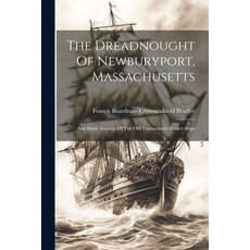 (영문도서) The Dreadnought Of Newburyport Massachusetts: And Some Account Of The Old Transatlantic Pack... Paperback, Legare Street Press, English, 9781022366114