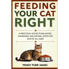 (英文圖書)Feeding Your Cat Right: A Practical Guide To Balanced Homemade And Natural Die... 平裝版, Independently Published, 英文
