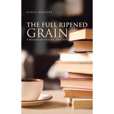 (영문도서) The Full Ripened Grain: A Memoir of Healing and Hope Paperback, Balboa Press, English, 9781982211127