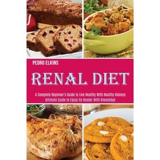 Renal Diet: A Complete Beginner's Guide to Live Healthy With Healthy Kidneys (Ultimate Guide to Equi... Paperback, Alex Howard, English, 9781989891902