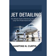 (영문도서)Jet Detailing: The Ultimate Guide to Maintaining Your Aircraft for Long-Term Per... Paperback, Independently Published, English, 9798271656002