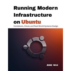 (영문도서)Running Modern Infrastructure on Ubuntu: Containers Cloud and Real-World Syste... Paperback, Independently Published, English, 9798243731751