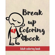 Break up coloring book: An Irreverent Adult Coloring Paperback, Independently Published, English, 9798708842404