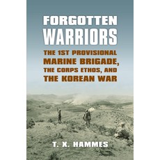 (영문도서) Forgotten Warriors: The 1st Provisional Marine Brigade the Corps Ethos and the Korean War Hardcover, University Press of Kansas, English, 9780700617326