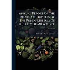 (영문도서)Annual Report Of The Board Of Trustees Of The Public Museum Of The City Of Milwa... Paperback, Hutson Street Press, English, 9781024552966