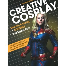 Creative Cosplay: Selecting & Sewing Costumes Way Beyond Basic Paperback, C&T Publishing, English, 9781617459054