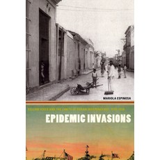 Epidemic Invasions: Yellow Fever and the Limits of Cuban Independence 1878-1930 Paperback, University of Chicago Press