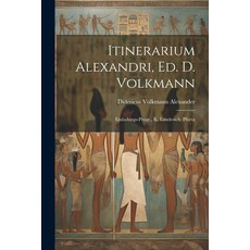 (영문도서) Itinerarium Alexandri ed. D. Volkmann: Einladungs-Progr. K. Landessch. Pforta Paperback, Legare Street Press, English, 9781022127906