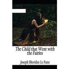 The Child That Went With The Fairies Illustrated Paperback, Independently Published