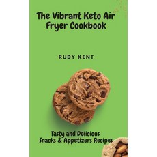 The Vibrant Keto Air Fryer Cookbook: Tasty and Delicious Snacks & Appetizers Recipes Hardcover, Rudy Kent, English, 9781802691351