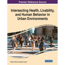 (영문도서) Intersecting Health Livability and Human Behavior in Urban Environments Paperback, IGI Global, English, 9781668469255
