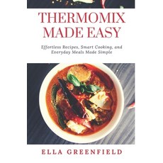 (英文圖書)Thermomix Made Easy: Effortless Recipes Smart Cooking and Everyday Meals Made... 平裝版, Independently Published, 英文