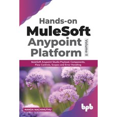 Hands-on MuleSoft Anypoint platform Volume 2: MuleSoft Anypoint Studio Payload Components Flow Con... Paperback, Bpb Publications, English, 9789389898668
