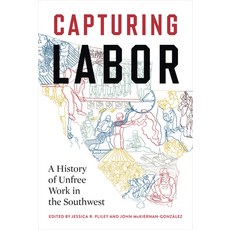 (영문도서)Capturing Labor: A History of Unfree Work in the Southwest Hardcover, University of Texas Press, English, 9781477333457