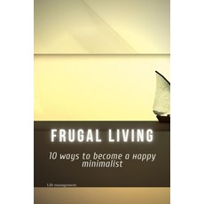 Frugal living: 10 ways to bесоme а нарру minim... Paperback, Independently Published, English, 9798732013436