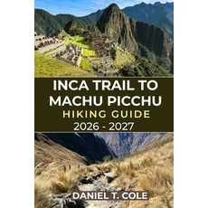 (영문도서)Inca Trail to Machu Picchu Hiking Guide 2026 - 2027: Your Complete Hiking Compan... Paperback, Independently Published, English, 9798242390157