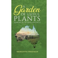 (영문도서) A Garden of Useful Plants: Seasons in the Gippsland Hills Hardcover, Tellwell Talent, English, 9780228864882