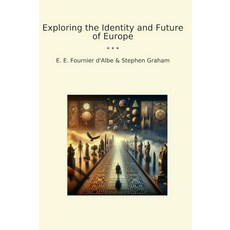 Exploring the Identity and Future of Europe (Classic Books) [paperback], Exploring the Identity and Fut