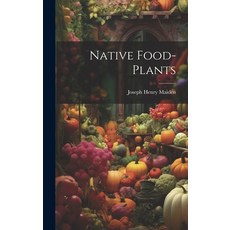 (영문도서) Native Food-plants Hardcover, Legare Street Press, English, 9781020110924