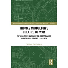 (영문도서)Thomas Middleton's Theatre of War: The King's Men and Political Performance in t... Hardcover, Routledge, English, 9781032866970