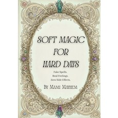 (영문도서)Soft Magic for Hard Days: Fake Spells. Real Feelings. Zero Side Effects. Paperback, Independently Published, English, 9798279322978