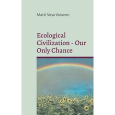 (영문도서)Ecological Civilization - Our Only Chance: Towards Ecological Realism Communal... Paperback, Bod - Books on Demand, English, 9789528075080 Bod - Books on Demand, English, 9789528075080