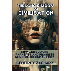 (영문도서)The Long Shadow of Civilisation: How Agriculture Parasites and Progress Rewrot... Paperback, Independently Published, English, 9798241585806