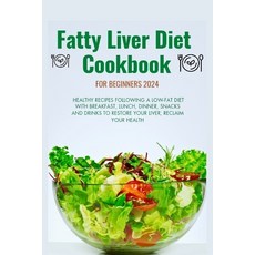 (영문도서) Fatty Liver Diet Cookbook for Beginners 2024: Healthy recipes following a low fat diet with b... Paperback, Independently Published, English, 9798884080997