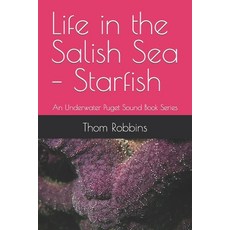 (영문도서) Life in the Salish Sea - Starfish: An Underwater Puget Sound Book Series Paperback, Independently Published, English, 9798876782779