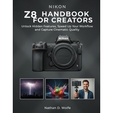 (英文圖書)Nikon Z8 Handbook for Creators: Unlock Hidden Features Speed Up Your Workflow ... 平裝版, Independently Published, 英文