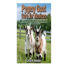 (영문도서)Pygmy Goat Care for Novices: A Basic Guide to Maintaining Housing as well as L... Paperback, Independently Published, English, 9798272076595