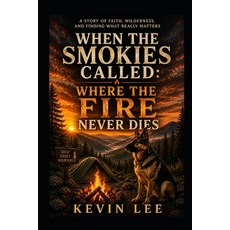 (영문도서)When The Smokies Called: Where The Fire Never Dies Paperback, Independently Published, English, 9798197421265