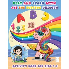 Activity Book for kids 4 - 8 Play and Learn with Aki the Surfing Unicorn: Fun Alphabet and Numbers K... Paperback, Independently Published, English, 9798702970264