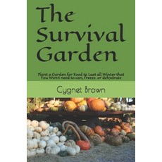 (영문도서) The Survival Garden: Plant a Garden for Food to Last all Winder that You Won't need to can f... Paperback, Independently Published, English, 9798456169600